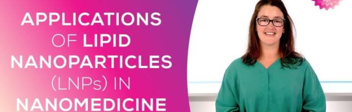 Applications of Lipid Nanoparticles (LNPs) in Nanomedicine